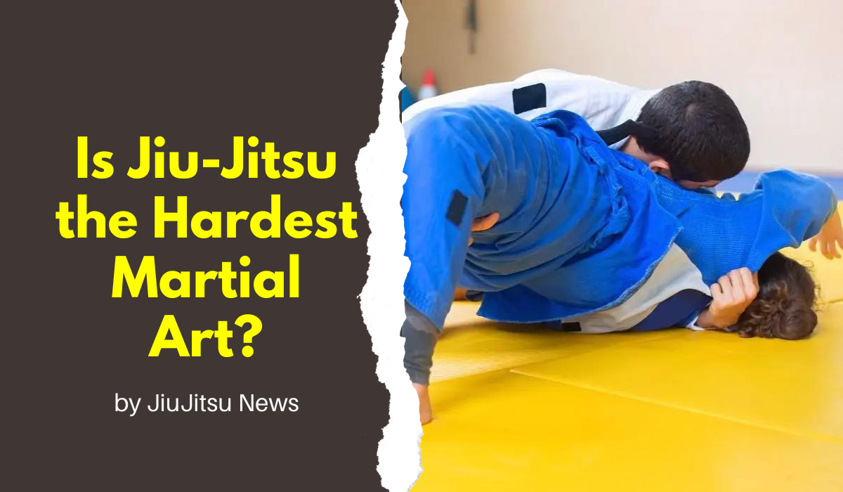 Is Jiu-Jitsu the Hardest Martial Art